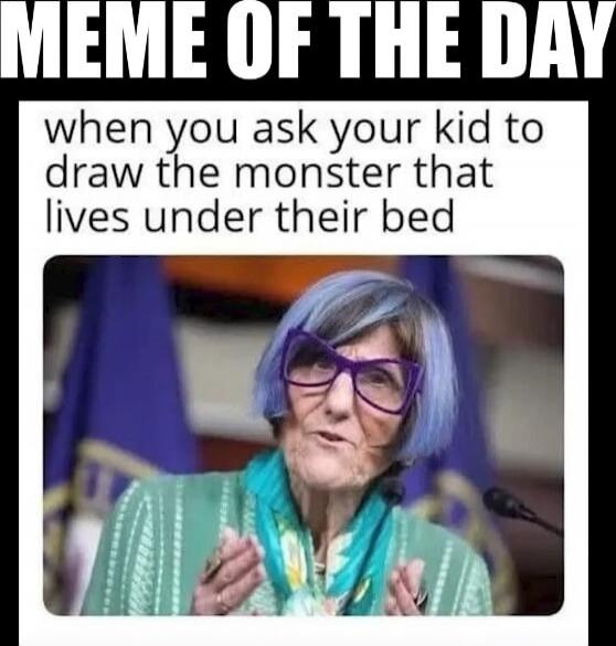 MEME OF THE DAY when you ask your kid to draw the monster that lives under their bed