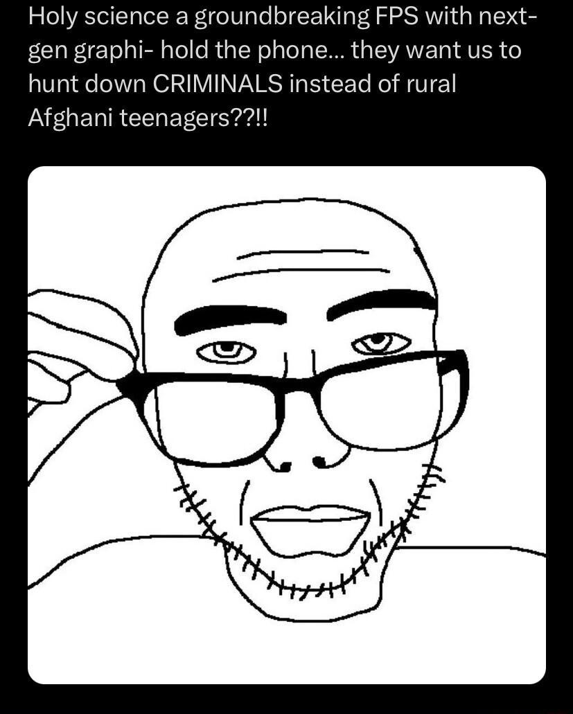 Holy science a groundbreaking FPS with next gen graphi hold the phone they want us to hunt down CRIMINALS instead of rural Afghani teenagers