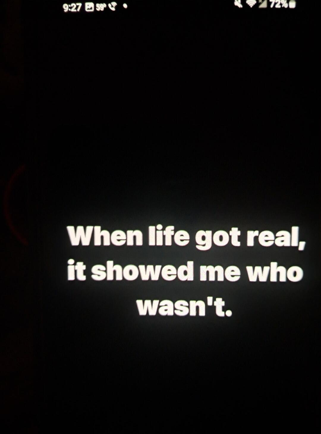 When life got real, it showed me who wasn't.