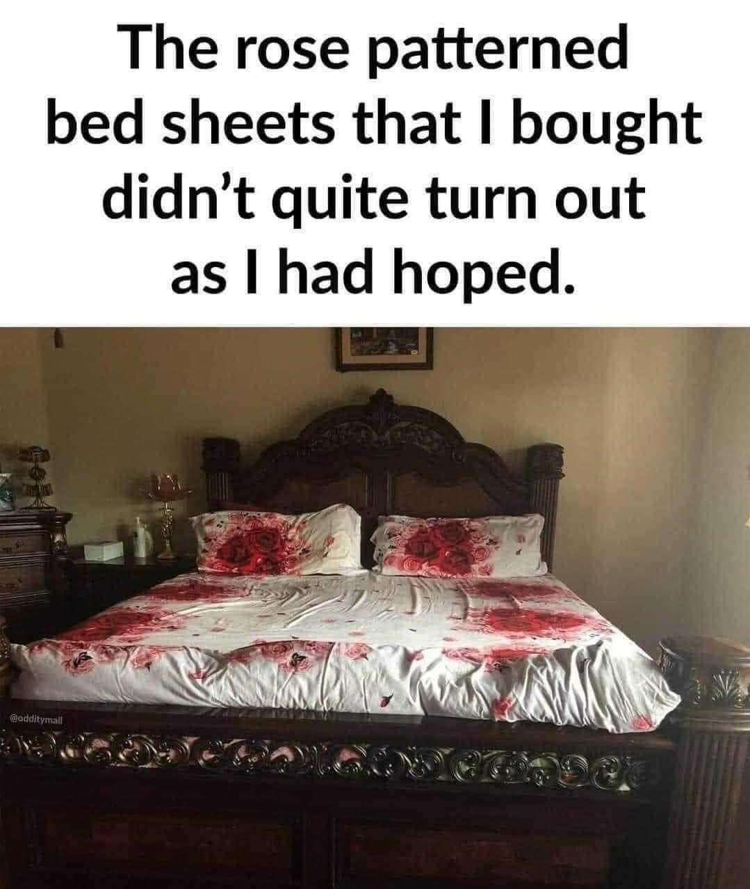 The rose patterned bed sheets that bought didnt quite turn out as had hoped