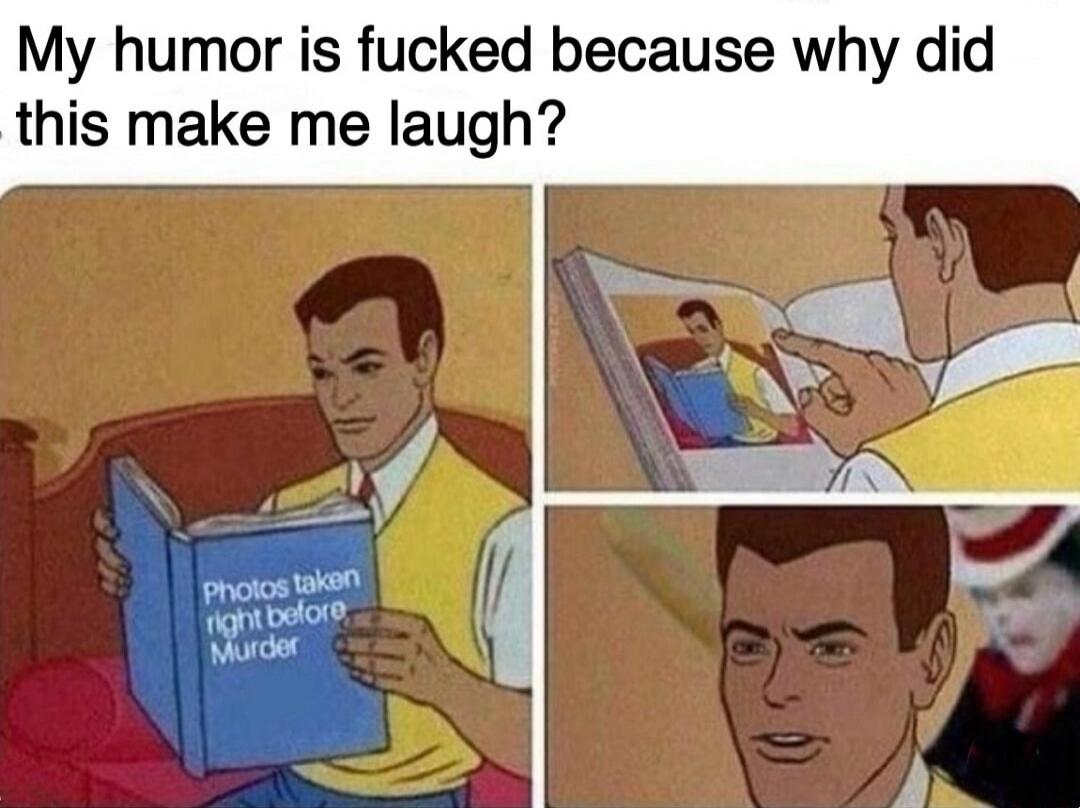 My humor is fucked because why did this make me laugh? Photos taken right before Murder