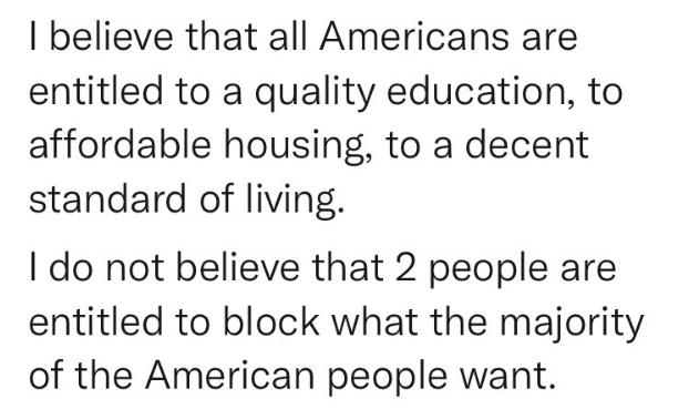 believe that all Americans are entitled to a quality education to affordable housing to a decent standard of living do not believe that 2 people are entitled to block what the majority of the American people want