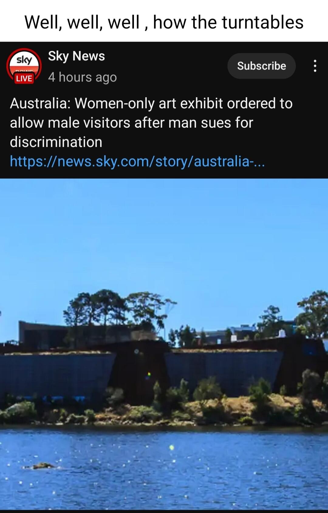 ables Well well well how the tu Sky News Subscribe 4 hours ago Australia Women only art exhibit ordered to EIAYE R ISR G ER ST g discrimination BN EVERS SR VA L 7E T L E
