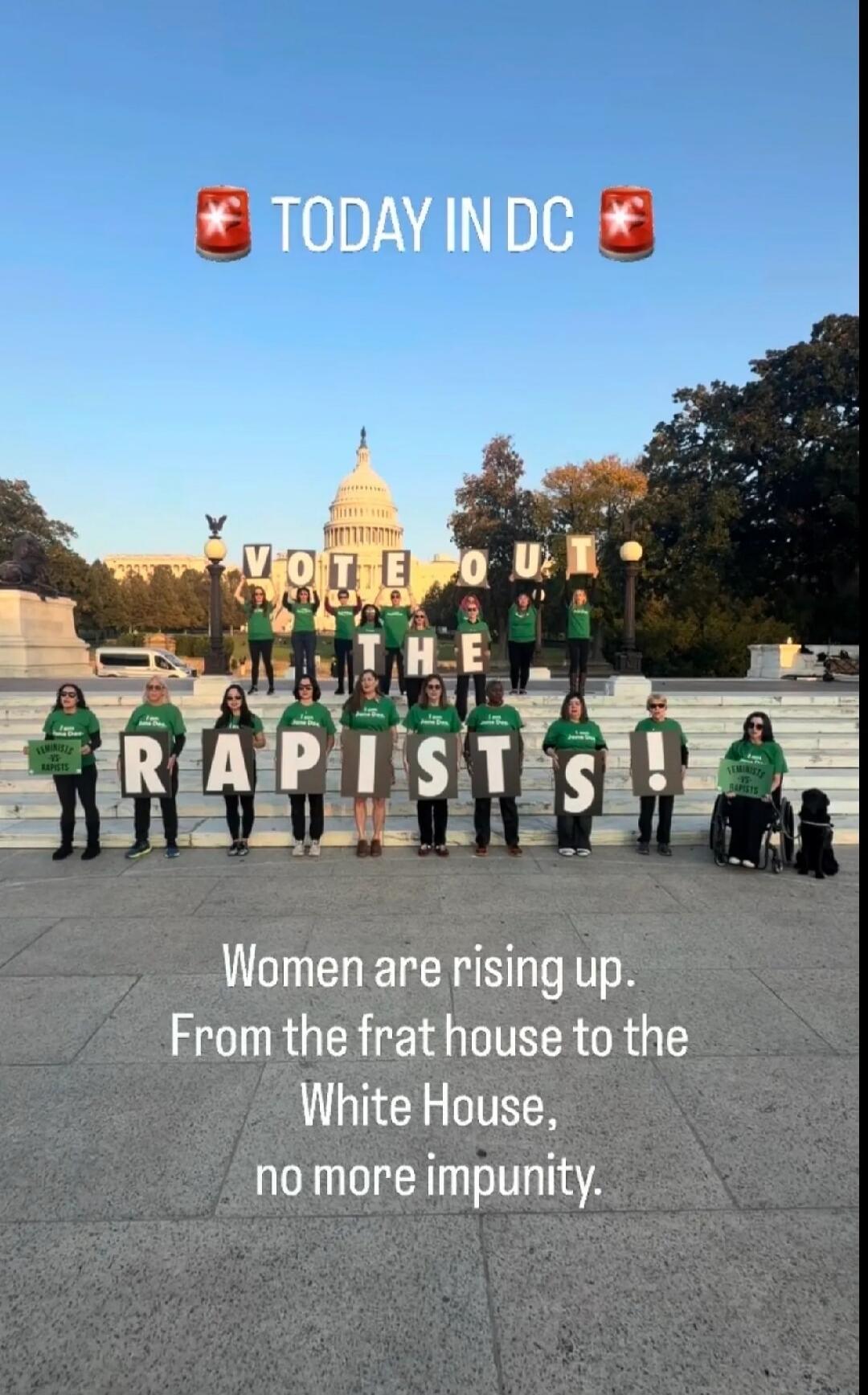 TODAY IN DC VOTE OUT THE RAPISTS! Women are rising up. From the frat house to the White House, no more impunity.