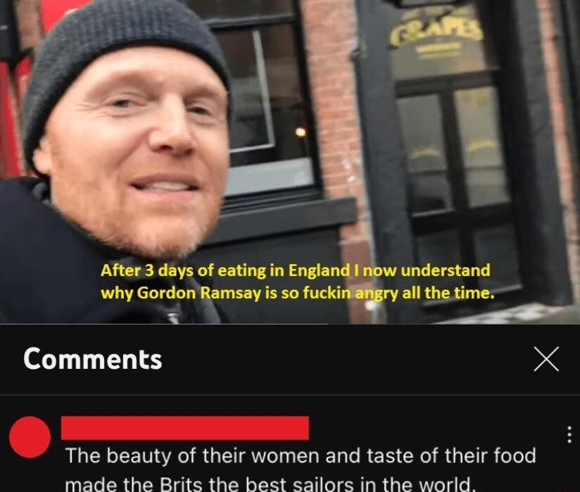 After 3 days of eating in Engla why Gordon Ramsay is so fucki Comments X The beauty of their women and taste of their food o o S e