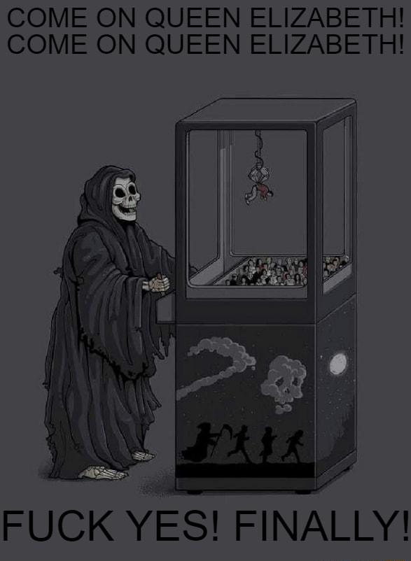 COME ON QUEEN ELIZABETH COME ON QUEEN ELIZABETH FUCK YES FINALLY