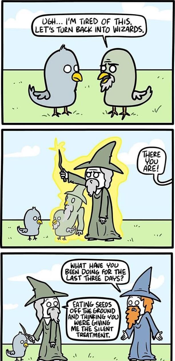 OGH IM TIRED OF THIS LETs TURN BACK INTO WIZA WHAT HAVE YoU BeEN DoING FOR THE CATING SEEDS OF THE GROUND AND THINEING 00 WERE IVING ME THE SILENT TREATMENT