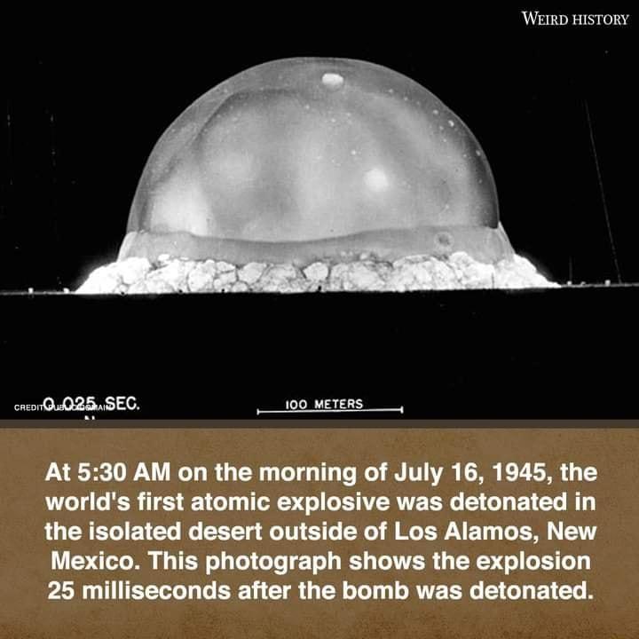 WEIRD HISTORY cneorQu28SEC 100 METERS At 530 AM on the morning of July 16 1945 the worlds first atomic explosive was detonated in LU CRETIETET o CEET T 6 SRl B LW ET To I T Mexico This photograph shows the explosion PLN G ITEETT L G ERE U TR G TR Tl LRTEER S GH ELCT