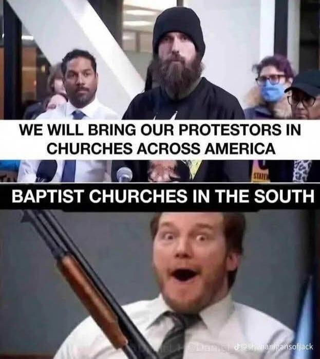 WE WILL BRING OUR PROTESTERS IN CHURCHES ACROSS AMERICA BAPTIST CHURCHES IN THE SOUTH