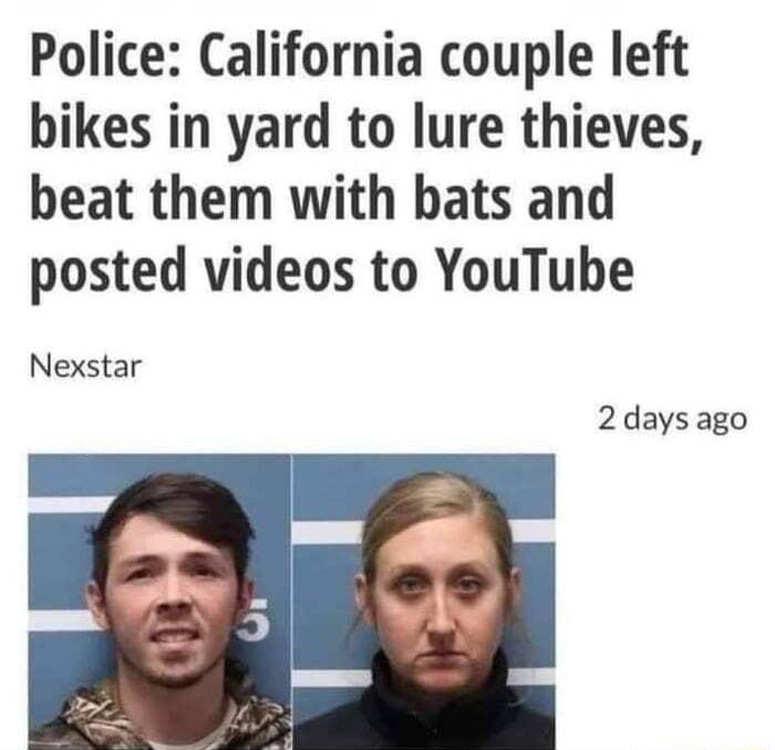 Police California couple left bikes in yard to lure thieves beat them with bats and posted videos to YouTube Nexstar 2 days ago