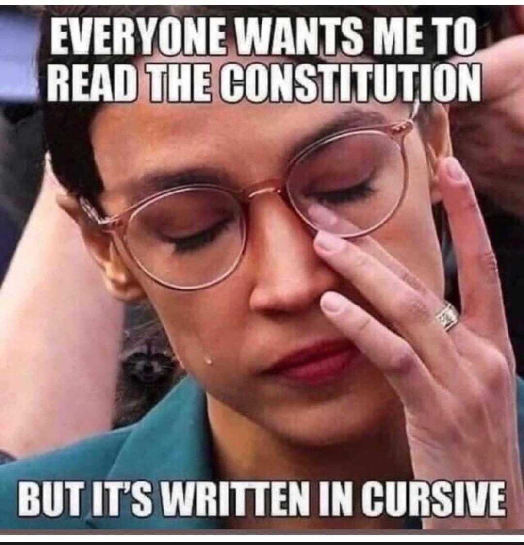 EVERYONE WANTS ME TO READ THE CONSTITUTION BUT IT'S WRITTEN IN CURSIVE