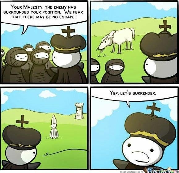 Your MAJESTY THE ENEMY HAS SURROUNDED YoUR PoSITION WE FEAR THAT THERE MAY BE NO ESCAPE