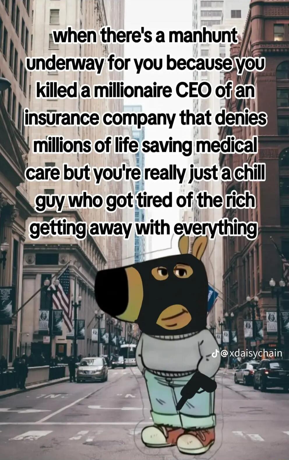 lllinsurance company that denies onne o A millions of life saving medlcgl care but youre really just alchill