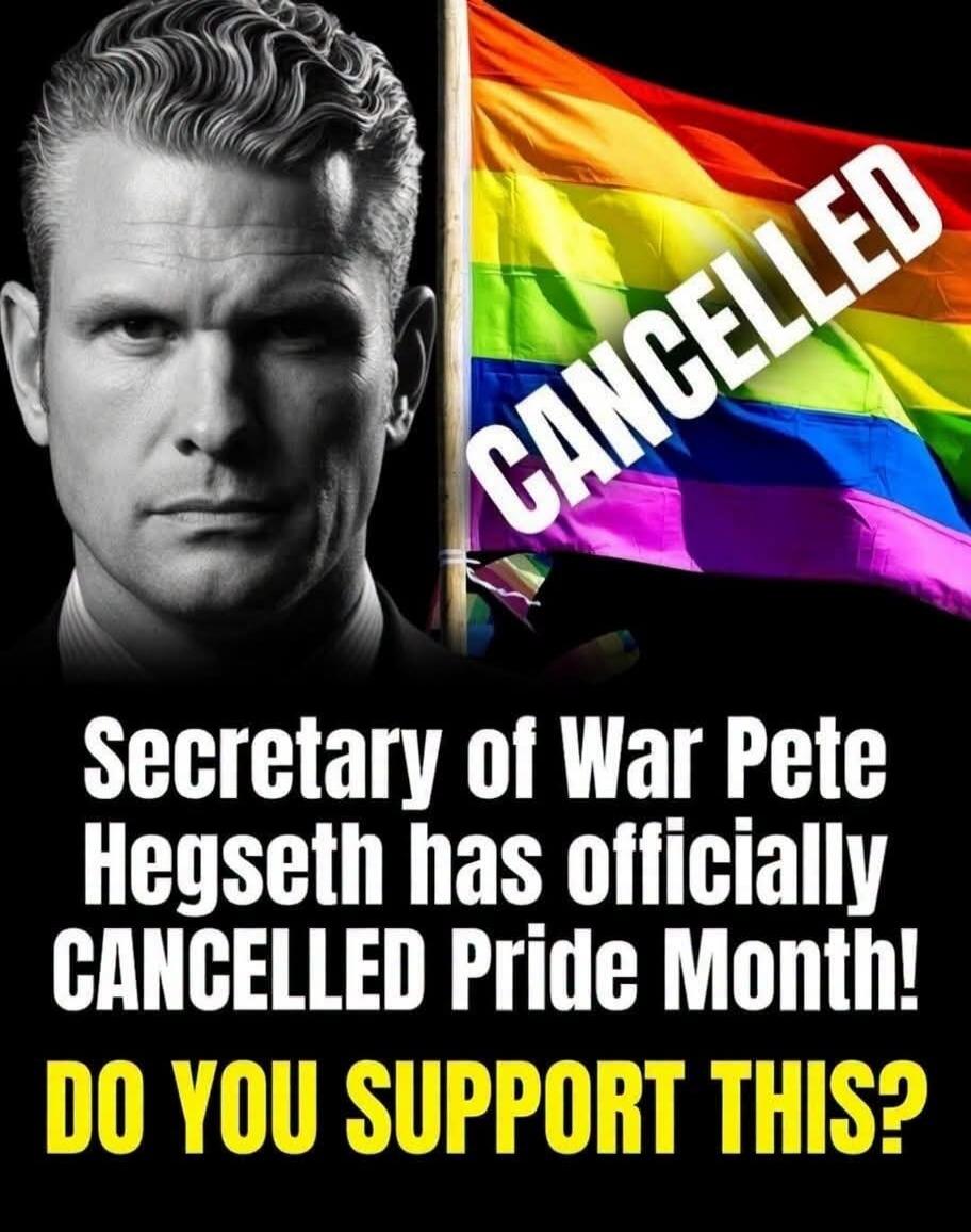 Secretary of War Pete Hegseth has officially CANCELLED Pride Month! DO YOU SUPPORT THIS? CANCELLED