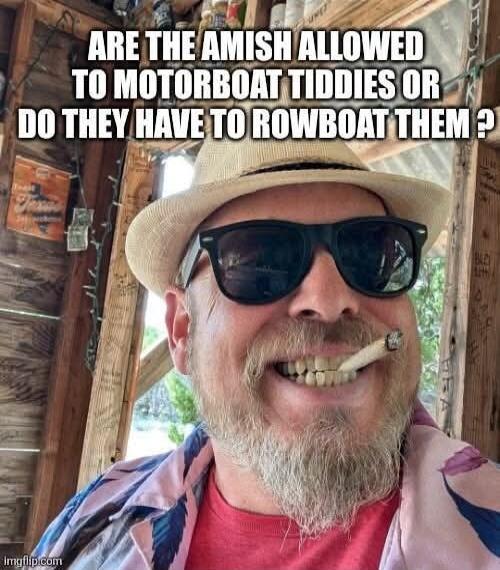 ARE THE AMISH ALLOWED TO MOTORBOAT TIDDIES OR DO THEY HAVE TO ROWBOAT THEM ?