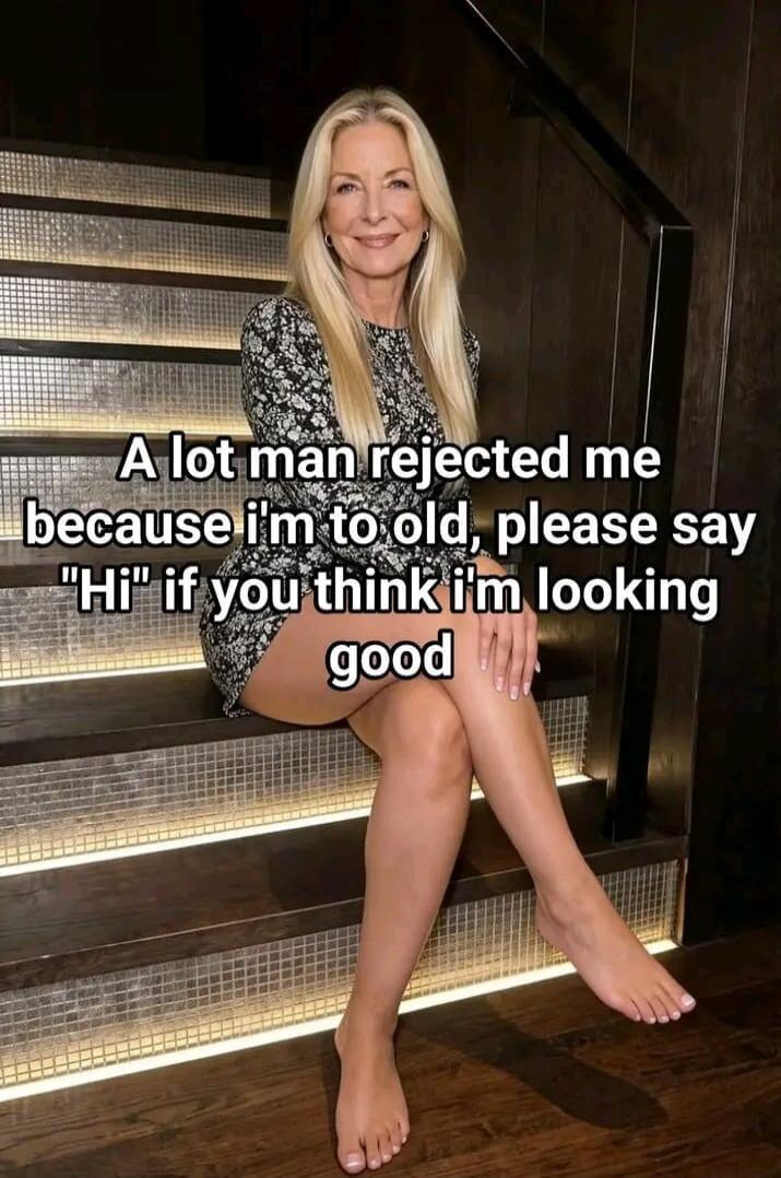 A lot man rejected me because I'm too old, please say 