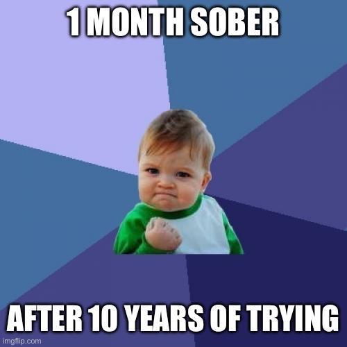 MONTH SOBER Y AFTER 10 YEARS OF TRYING