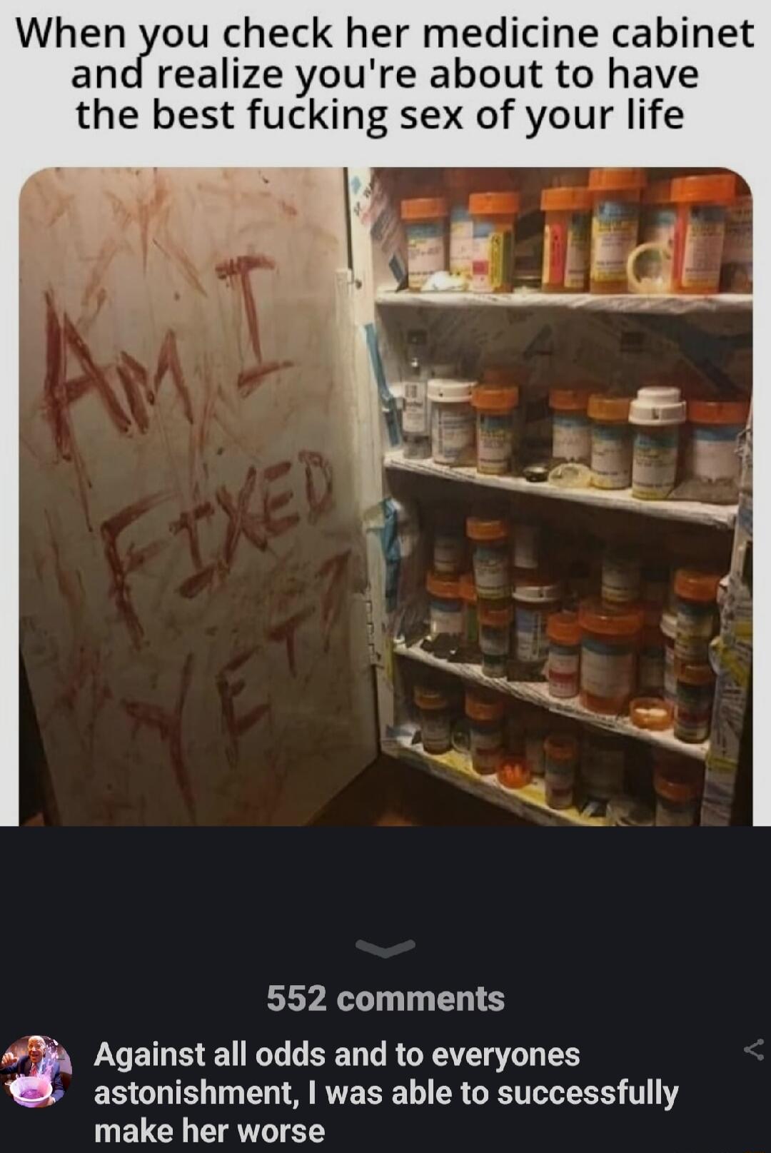 When you check her medicine cabinet realize youre about to have the best fucking sex of your life 552 comments P Against all odds and to everyones EEGLIEL T LT RVEEELIER GRS T make her worse