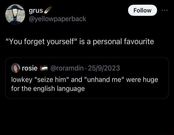 yellowpaperback You forget yourself is a personal favourite rosie roramdin 2592023 lowkey seize him and unhand me were huge for the english language