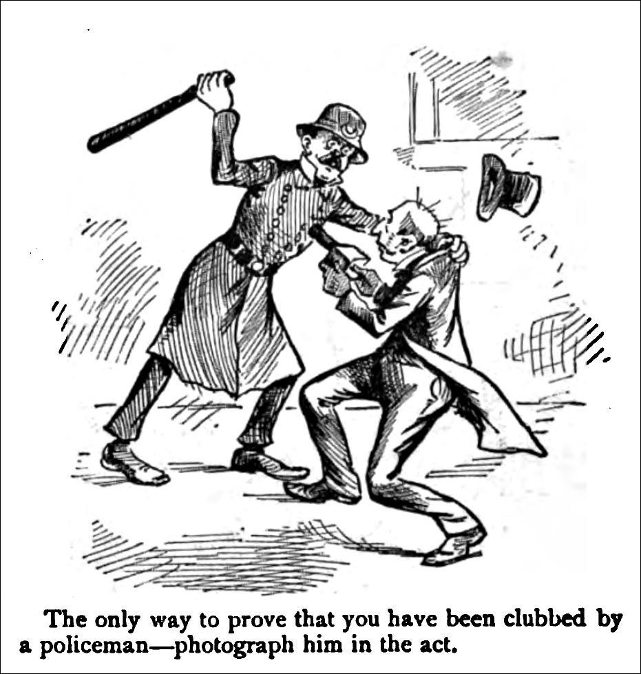 _ The only way to prove that you have been clubbed by a policemanphotograph him in the act