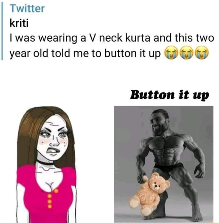 Twitter kriti was wearing a V neck kurta and this two year old told me to button it up Button it up