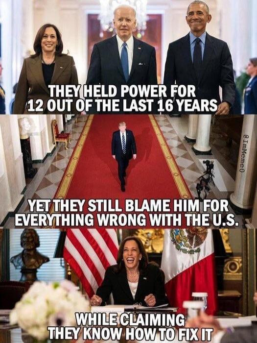 THEY HELD POWER FOR 12 OUT OF THE LAST 16 YEARS YET THEY STILL BLAME HIM FOR EVERYTHING WRONG WITH THE U.S. WHILE CLAIMING THEY KNOW HOW TO FIX IT