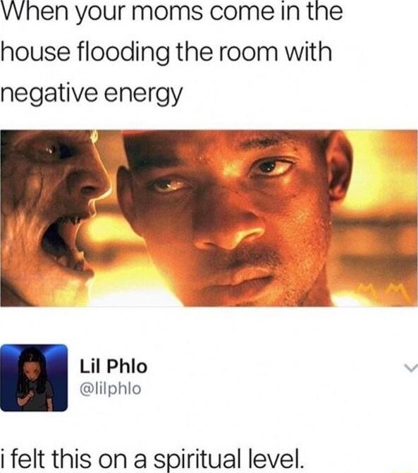 When your moms come In the house flooding the room with negative energy Lil Phlo lilphlo i felt this on a spiritual level