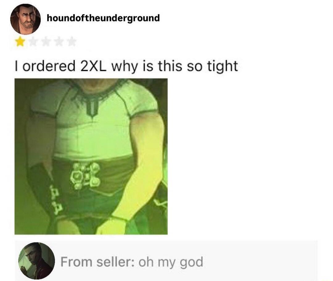 I ordered 2XL why is this so tight From seller: oh my god