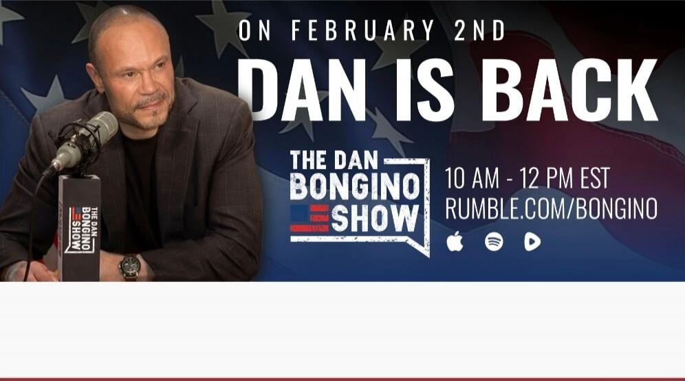 ON FEBRUARY 2ND DAN IS BACK THE DAN BONGINO SHOW
