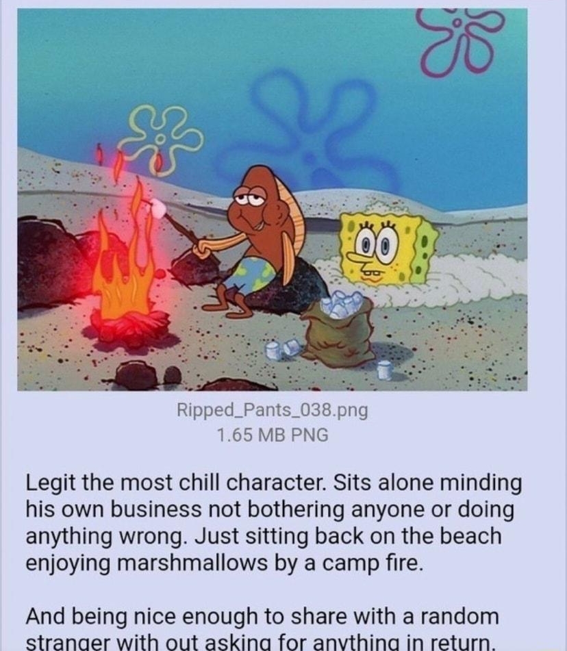 i Anonymous 040321Sat233240 No122072761 _Pants_038png 65 MB PNG Legit the most chill character Sits alone minding his own business not bothering anyone or doing anything wrong Just sitting back on the beach enjoying marshmallows by a camp fire And being nice enough to share with a random stranaer with out askina for anvthina in return