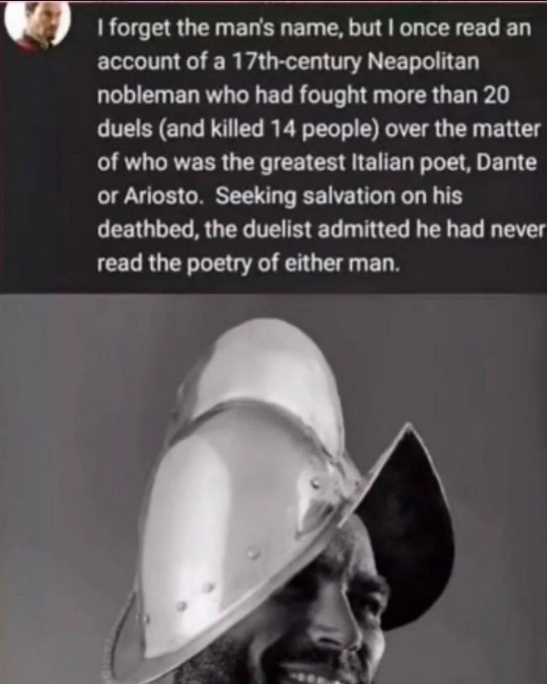 RCTCERUTINEL R ET ER NG YRR account of a 17th century Neapolitan nobleman who had fought more than 20 duels and killed 14 people over the matter of who was the greatest Italian poet Dante or Ariosto Seeking salvation on his deathbed the duelist admitted he had never read the poetry of either man