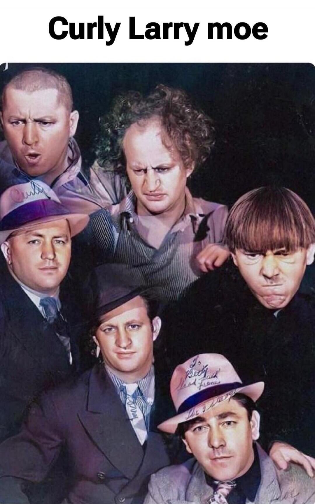 Curly Larry moe. The image features a group of six men, some of whom are clearly recognizable as members of the classic comedy trio The Three Stooges, specifically Curly, Larry, and Moe. The text above the image lists their names, with 'Moe' misspelled as 'moe'.
