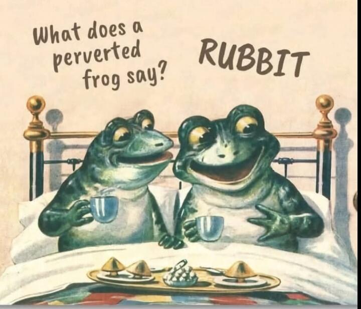What does a perverted frog say? RUBBIT