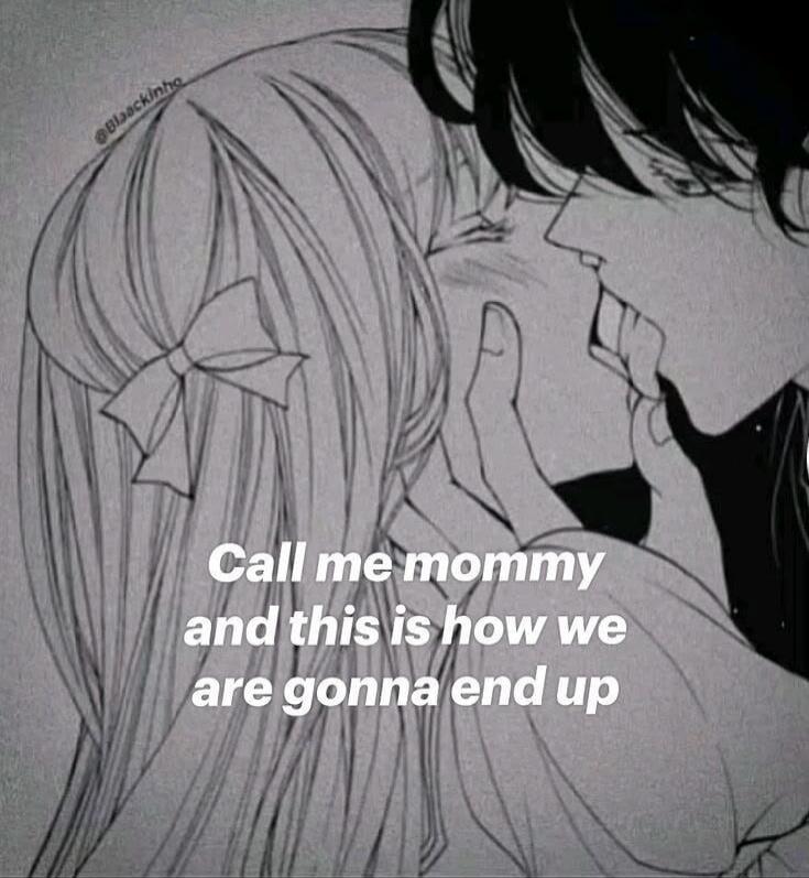 Call me mommy and this is how we are gonna end up