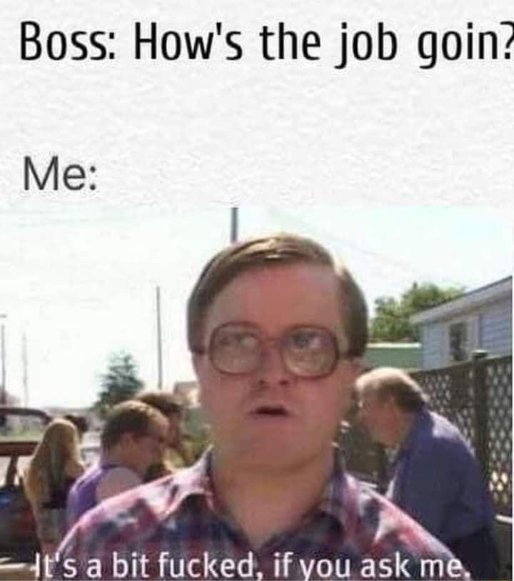 Boss Hows the job goin 4ts a bit fucked i