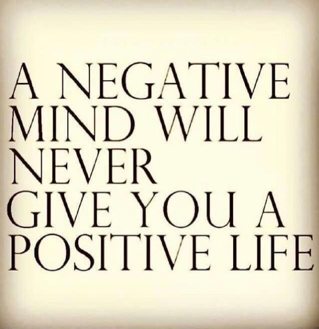 A NEGATIVE MIND WILL NEVER GIVE YOU A POSITIVE LIFE