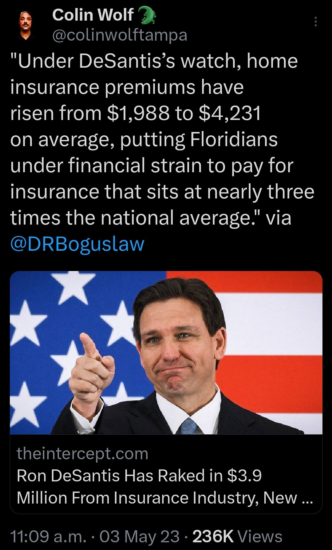 Colin Wolf colinwolftampa Under DeSantiss watch home insurance premiums have risen from 1988 to 4231 on average putting Floridians under financial strain to pay for insurance that sits at nearly three LUNERRGERE W E VT ET CRRYE DRBoguslaw LG Gt sl Melelyy Ron DeSantis Has Raked in 39 Million From Insurance Industry New LHOCE R Yo VWM R X QUIENE