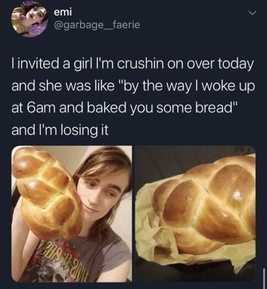 4 emi gy garbage_faerie linvited a girl Im crushin on over today and she was like by the way woke up at 6am and baked you some bread and Im losing it
