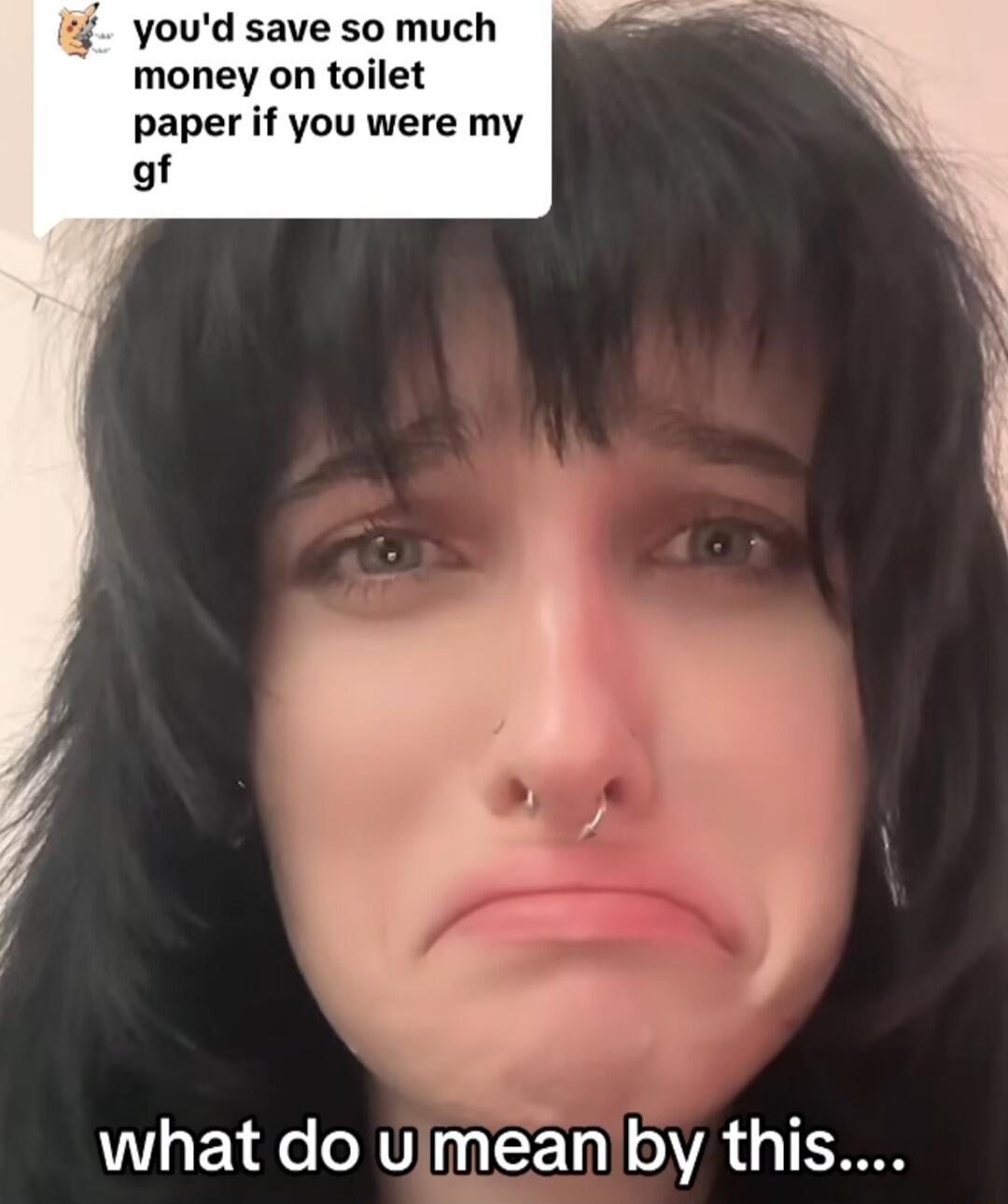 youd save so much money on toilet paper if you were my of what do uimeanby this