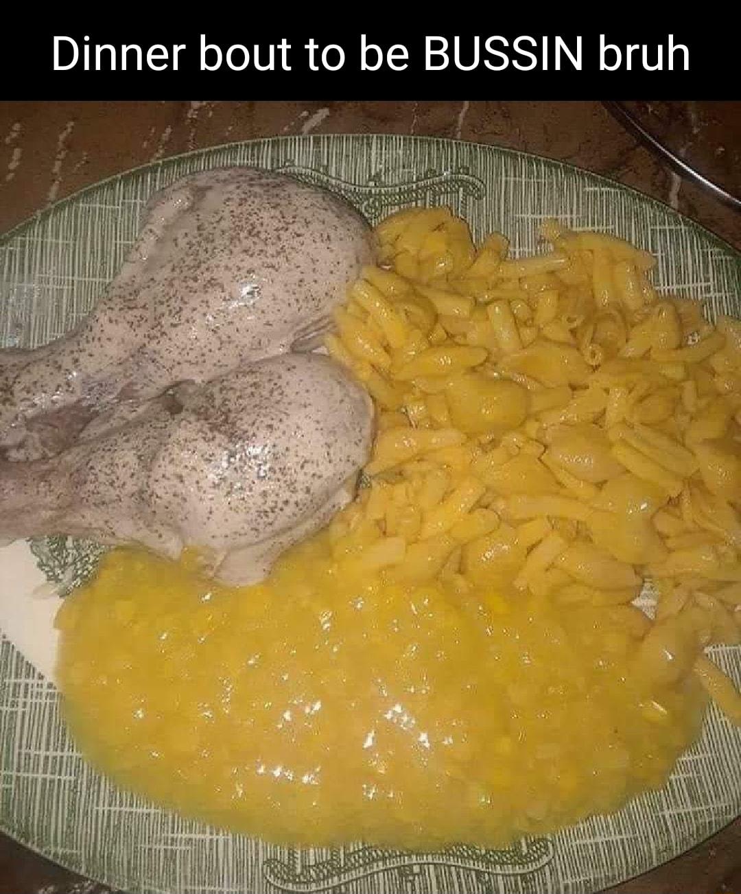 Dinner bout to be BUSSIN bru