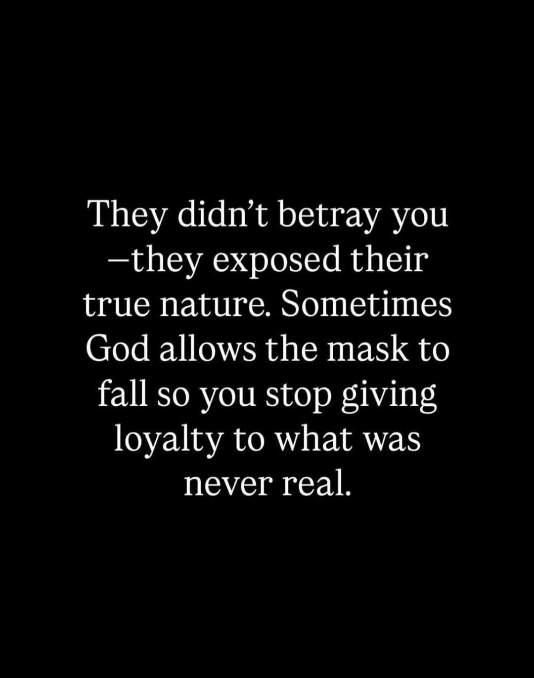 They didn't betray you - they exposed their true nature. Sometimes God allows the mask to fall so you stop giving loyalty to what was never real.