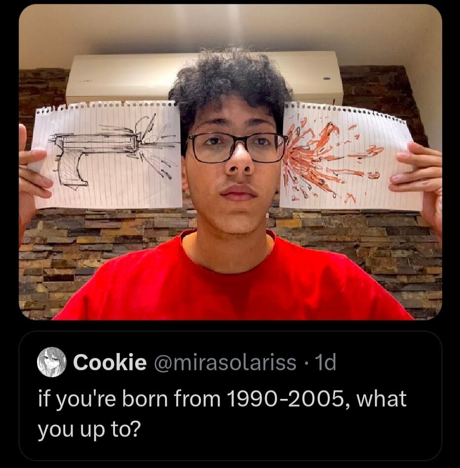 if you're born from 1990-2005, what you up to?