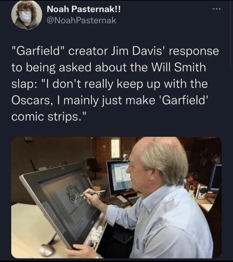 Noah Pasternak CIEREEREIGEN Garfield creator Jim Davis response to being asked about the Will Smith slap l dont really keep up with the ORI ETER NN LT AR i EUCRCETgiflle comic strips