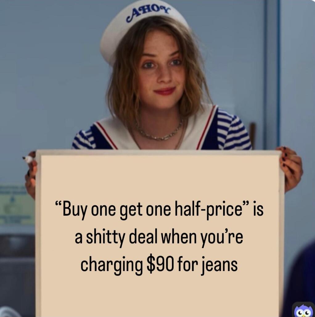 QAW Buy one get one half price is o ashitty deal when youre charging 90 for jeans