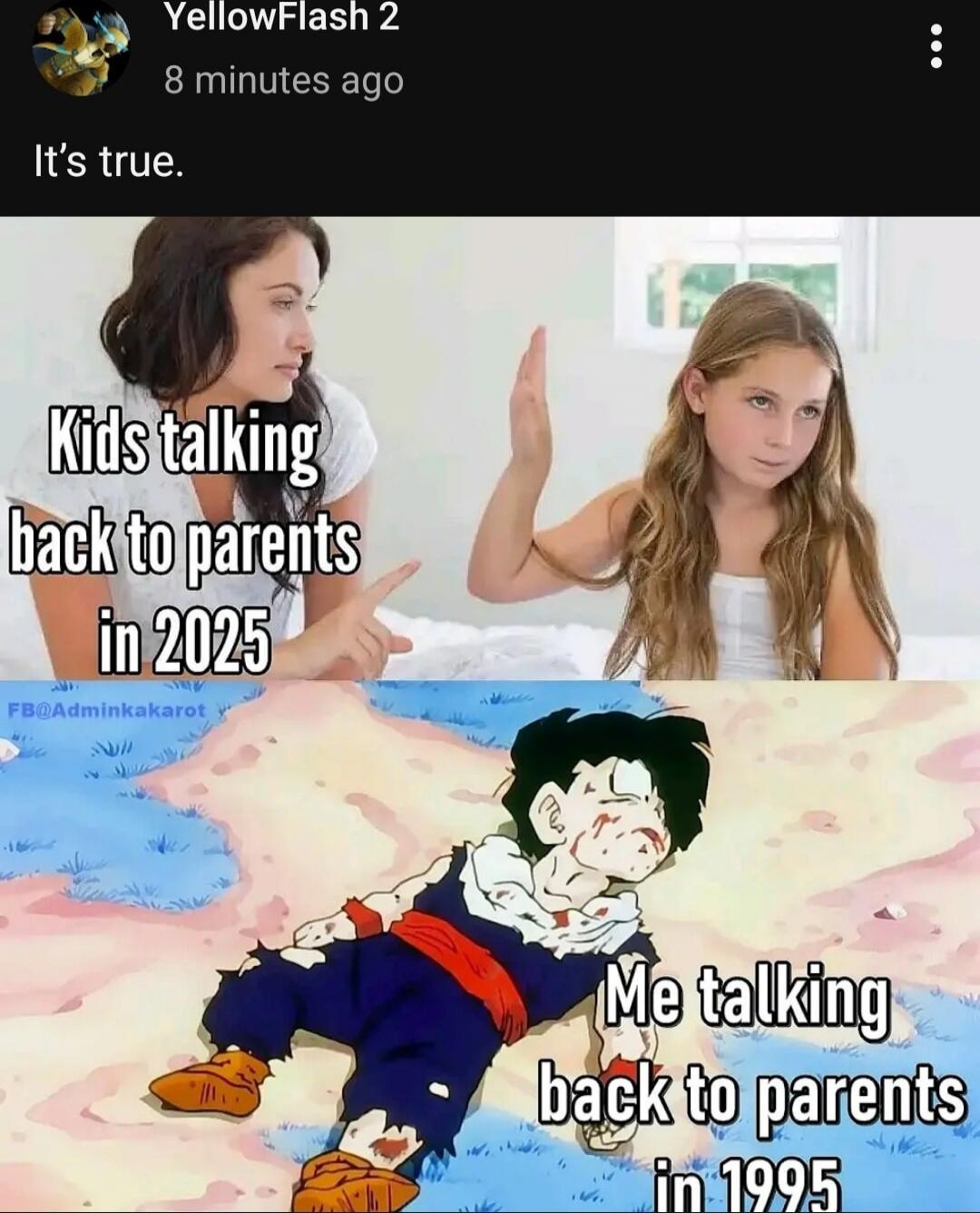 It's true. Kids talking back to parents in 2025 Me talking back to parents in 1995