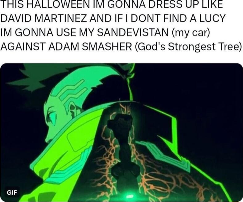 DAVID MARTINEZ AND IF DONT FIND A LUCY IM GONNA USE MY SANDEVISTAN my car AGAINST ADAM SMASHER Gods Strongest Tree GIF