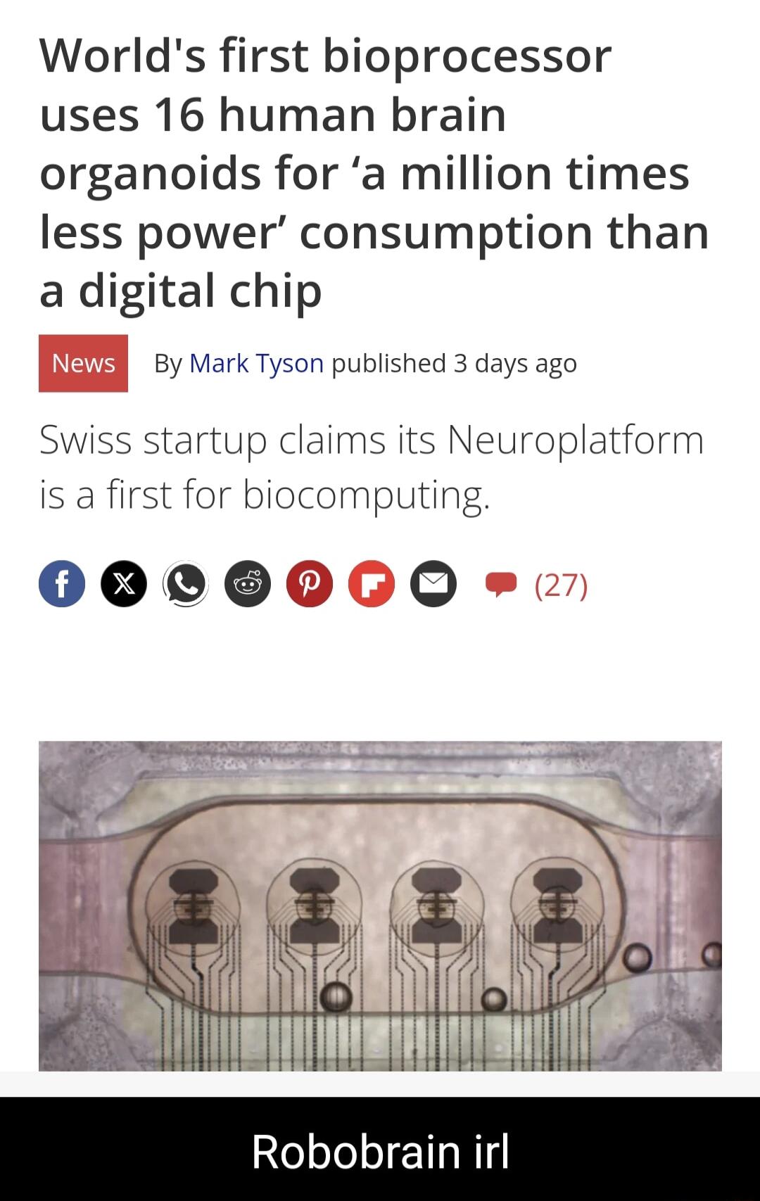 Worlds first bioprocessor uses 16 human brain organoids for a million times less power consumption than a digital chip By Mark Tyson published 3 days ago Swiss startup claims its Neuroplatform is a first for biocomputing 0000060 i
