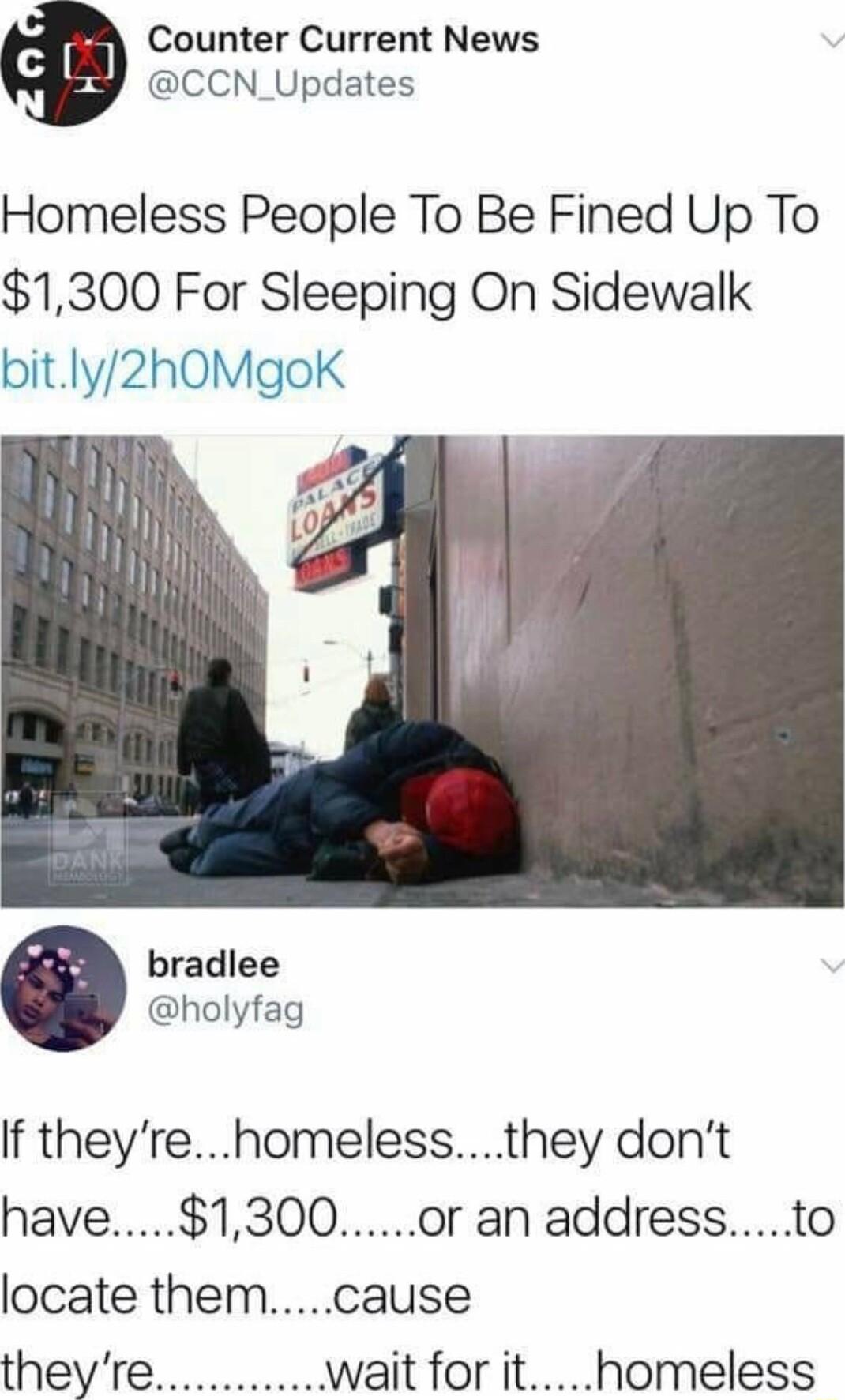 Counter Current News CCN_Updates Homeless People To Be Fined Up To 1300 For Sleeping On Sidewalk bitly2hOMgoK bradlee holyfag If theyrehomelessthey dont theyre