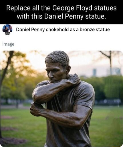 Replace all the George Floyd statues WOGRGISESEIEIN T A E1 TN Q Daniel Penny chokehold as a bronze statue