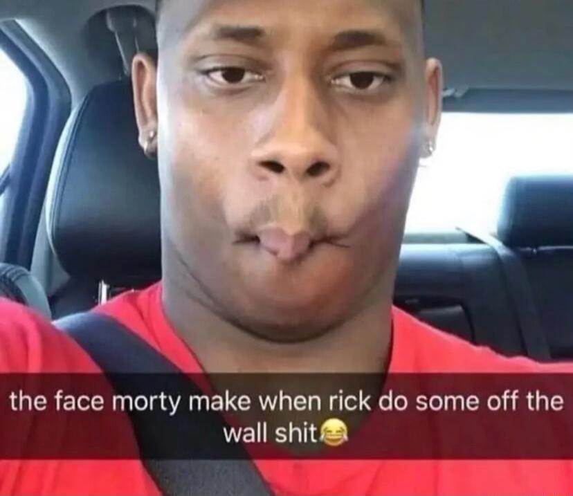 the face morty make when rick do some off the wall shit